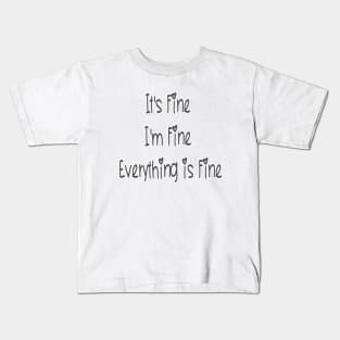 Fine T Shirt It's Fine I'm Fine Everything is Fine Shirt, Funny Tshirt, Sarcastic Shirt, Gift Kids T-Shirt